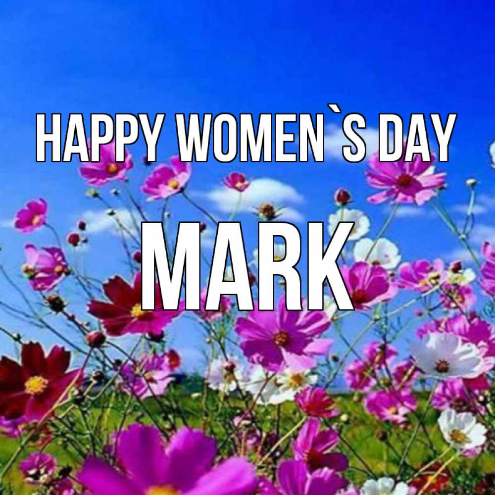 Greetings card с именем, Mark happy women`s day цветы Greetings with text for free download 